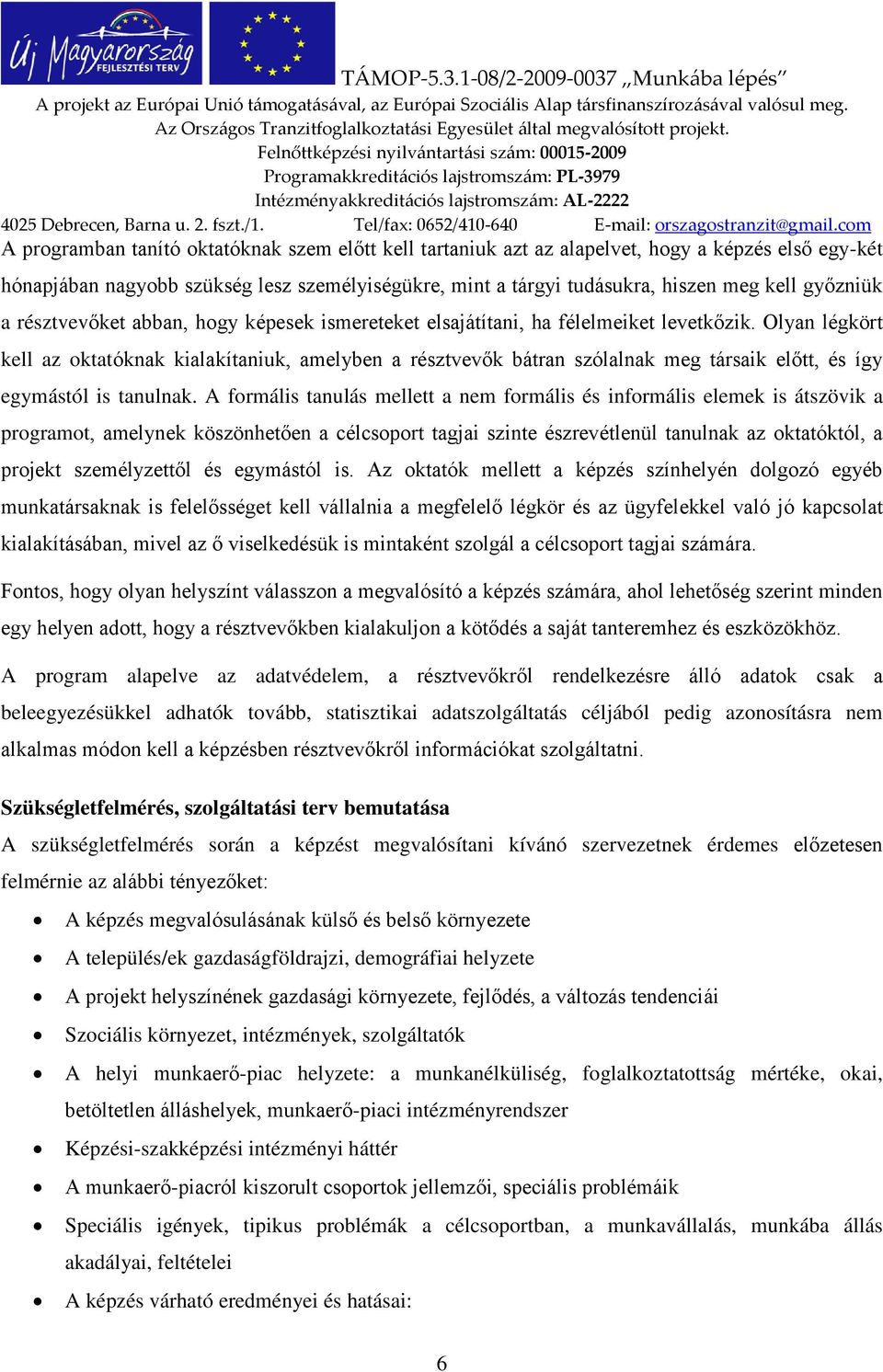 Olyan légkört kell az oktatóknak kialakítaniuk, amelyben a résztvevők bátran szólalnak meg társaik előtt, és így egymástól is tanulnak.