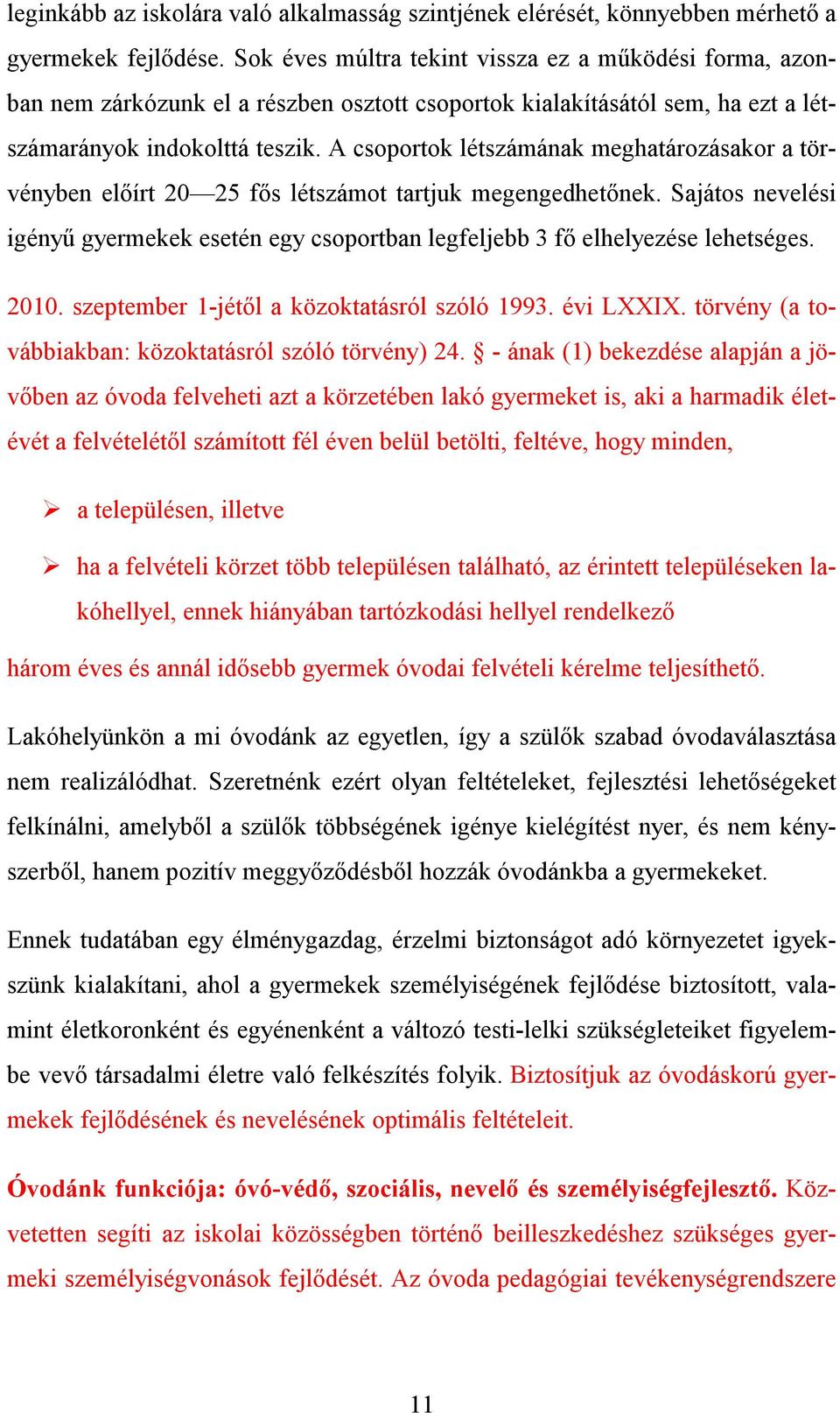 A csoportok létszámának meghatározásakor a törvényben előírt 20 25 fős létszámot tartjuk megengedhetőnek.