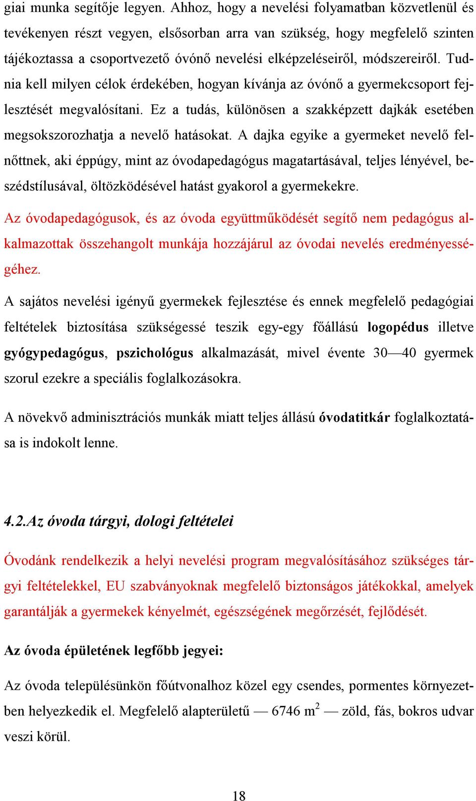 módszereiről. Tudnia kell milyen célok érdekében, hogyan kívánja az óvónő a gyermekcsoport fejlesztését megvalósítani.