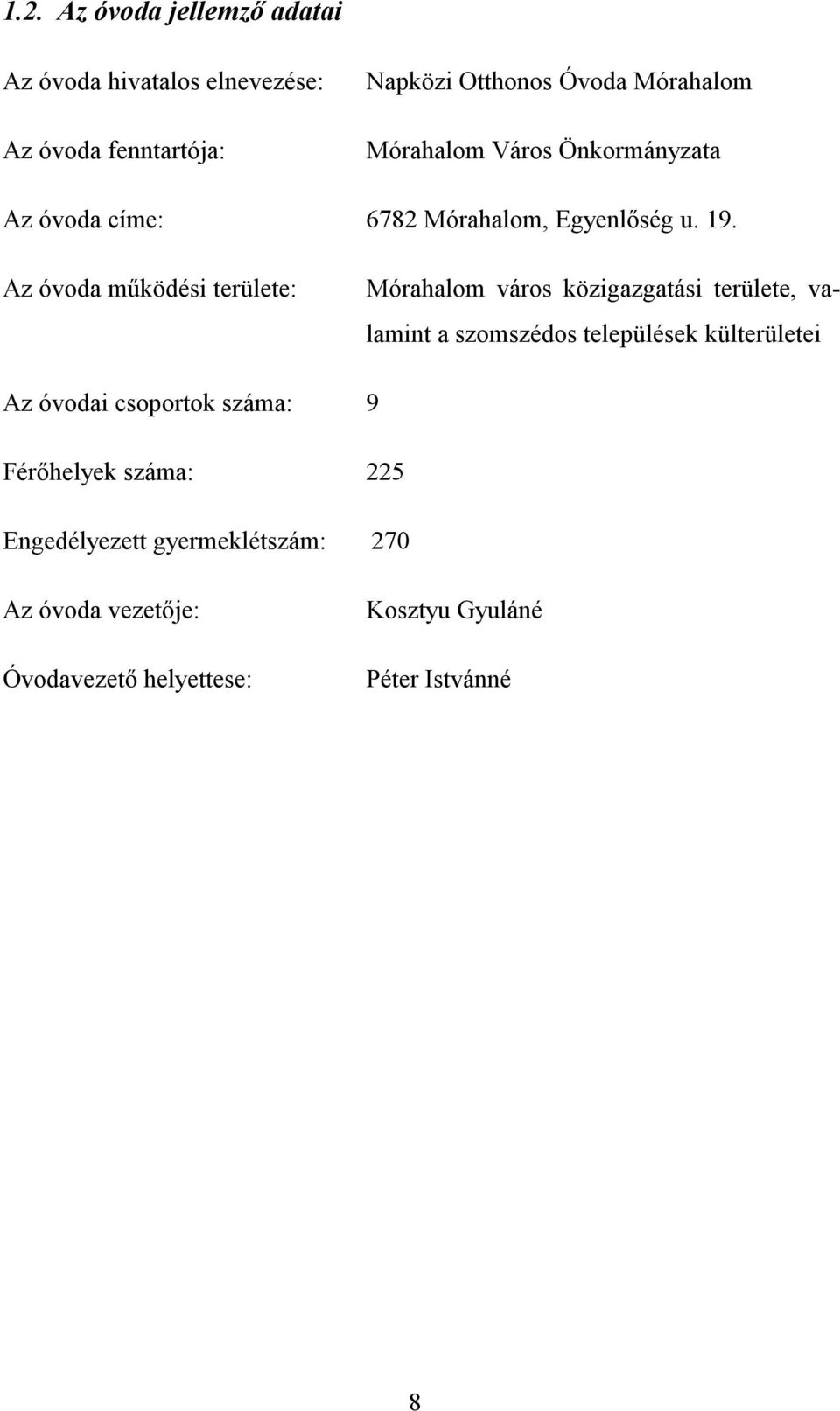 Az óvoda működési területe: Mórahalom város közigazgatási területe, valamint a szomszédos települések külterületei Az