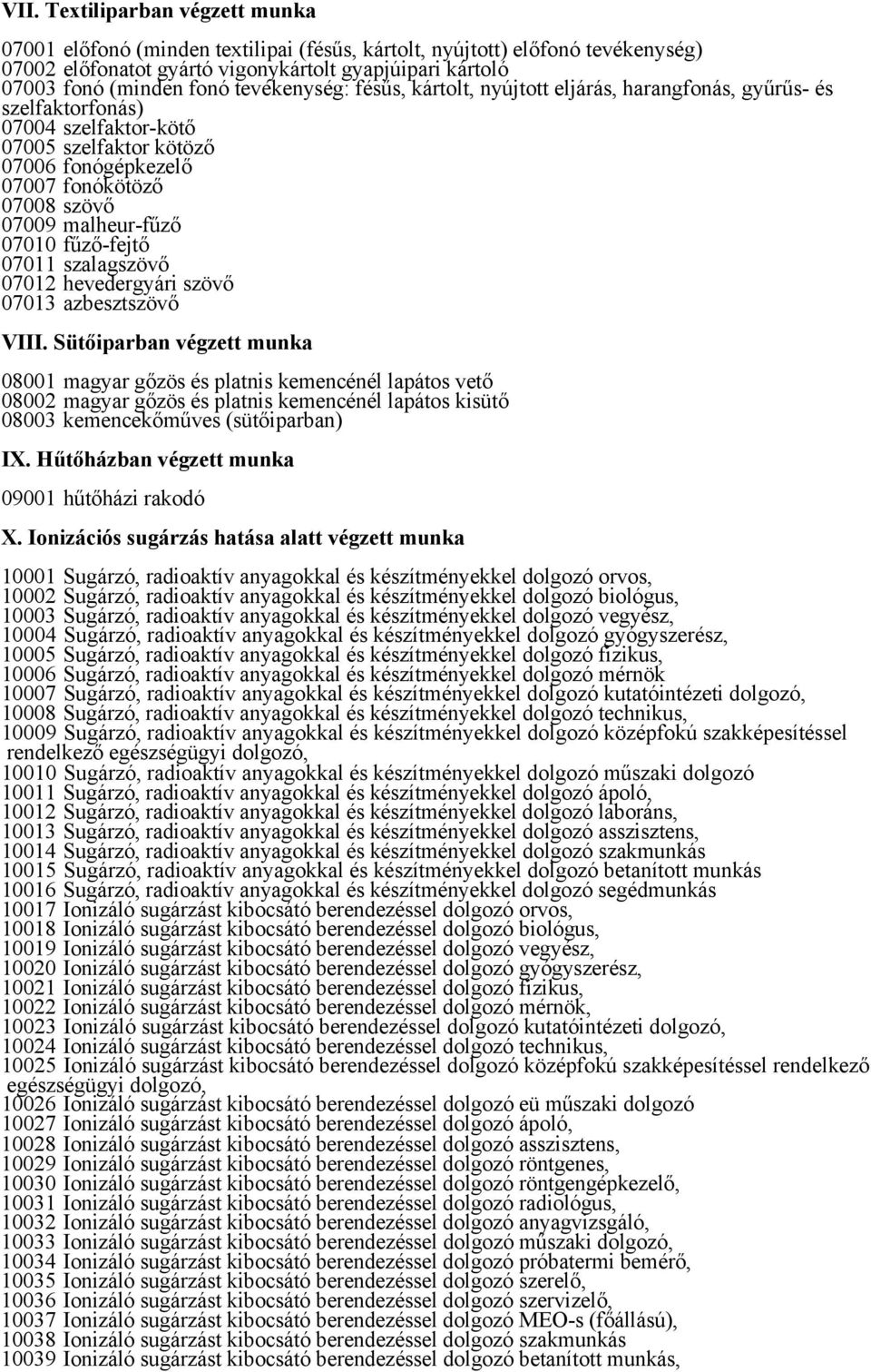 malheur-fűző 07010 fűző-fejtő 07011 szalagszövő 07012 hevedergyári szövő 07013 azbesztszövő VIII.