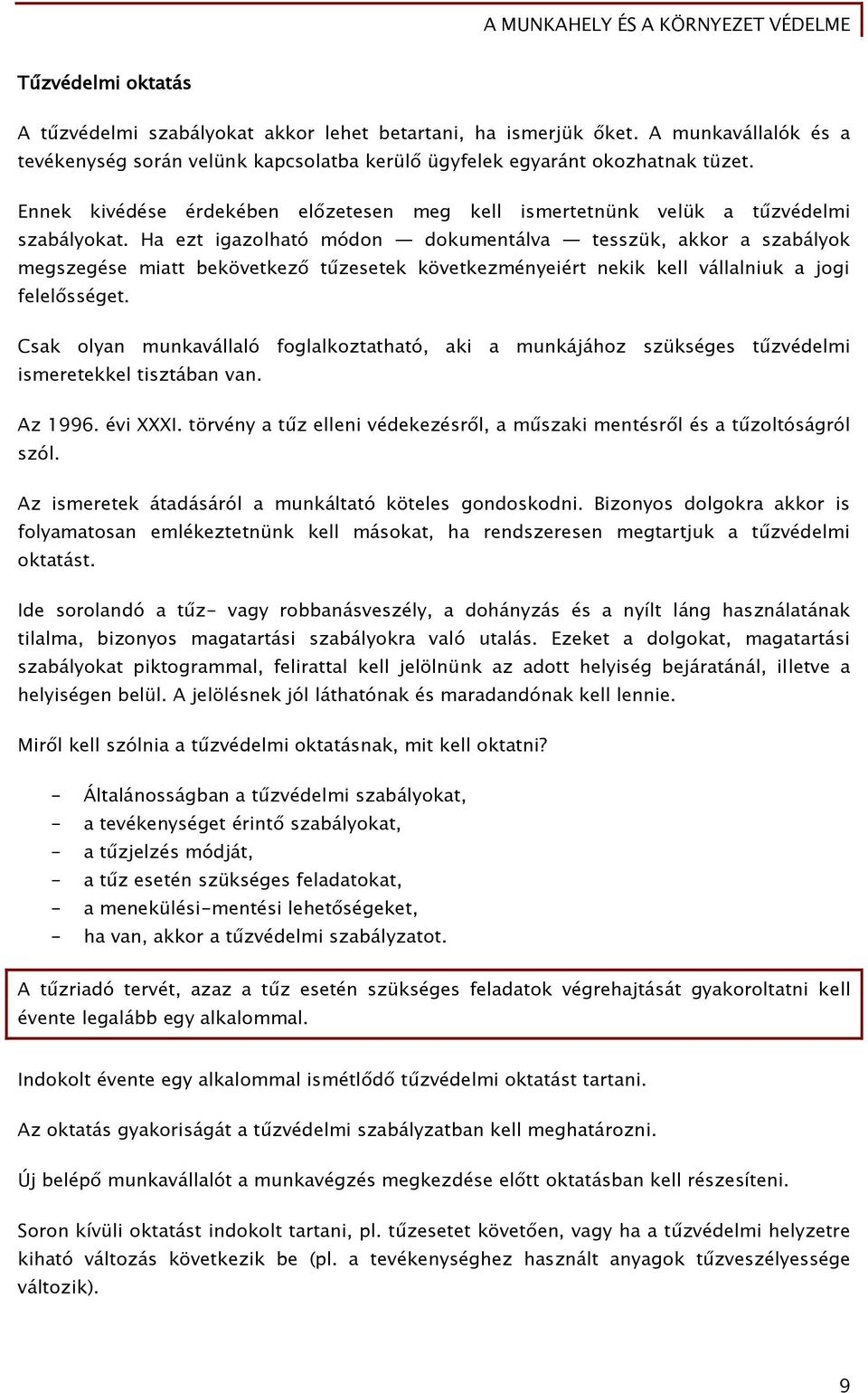 Ha ezt iőazolható módon dokumentálva tesszük, akkor a szabályok meőszeőése miatt bekövetkez t zesetek következményeiért nekik kell vállalniuk a joői Őelel sséőet.