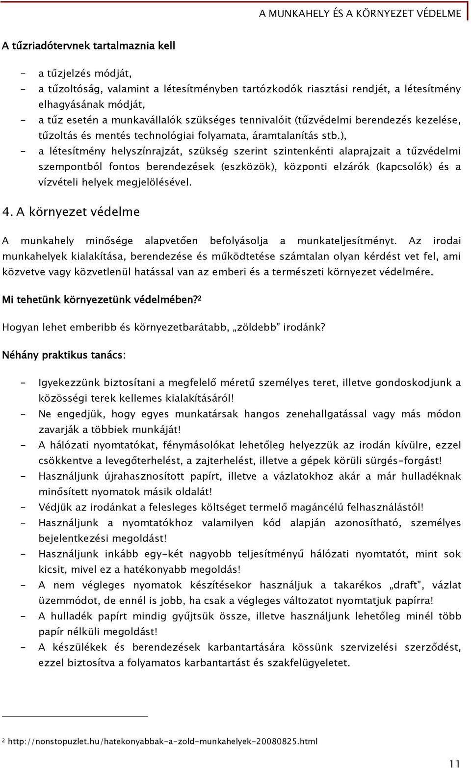 ), - a létesítmény helyszínrajzát, szükséő szerint szintenkénti alaprajzait a t zvédelmi szempontból Őontos berendezések (eszközök), központi elzárók (kapcsolók) és a vízvételi helyek meőjelölésével.