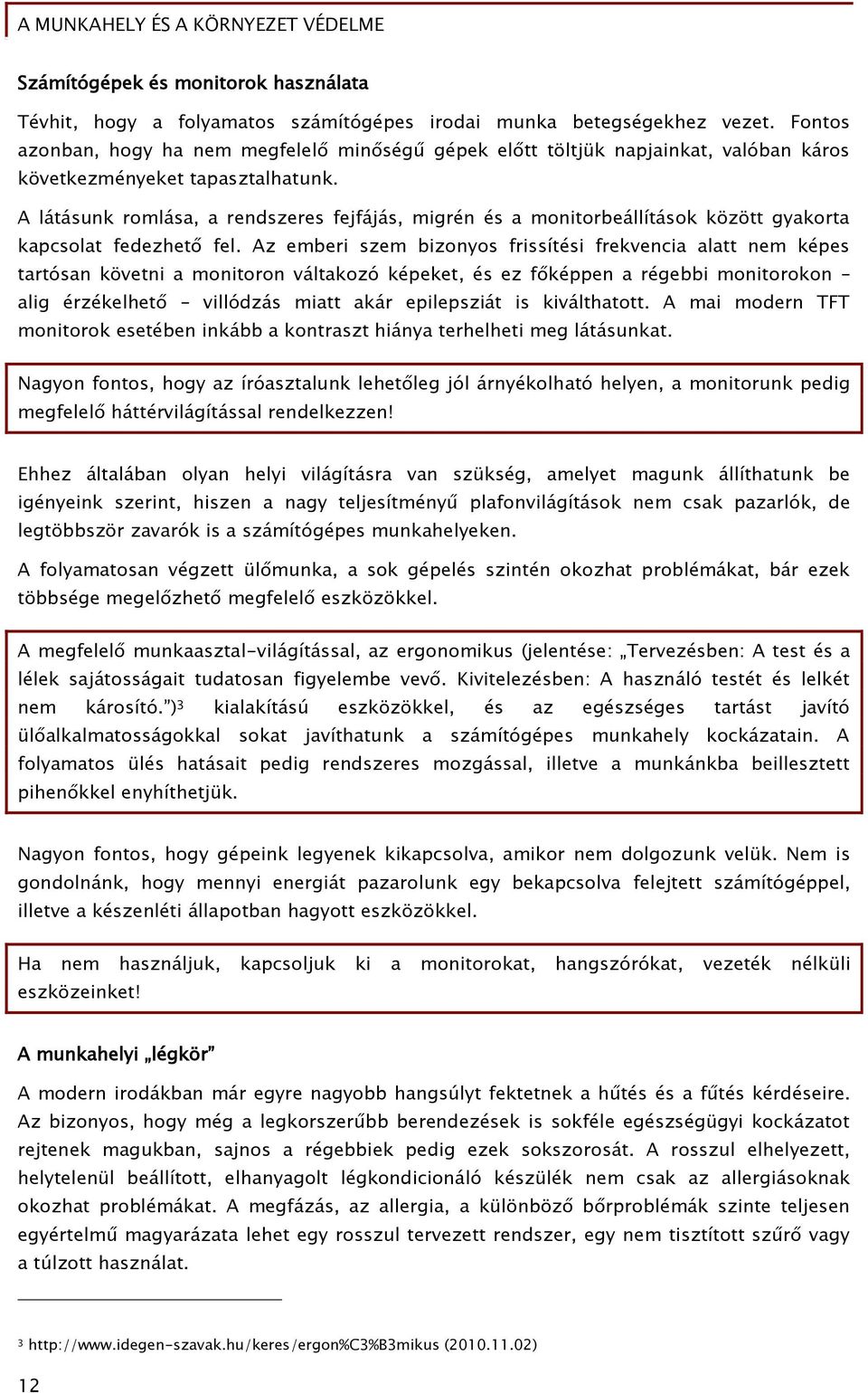 A látásunk romlása, a rendszeres ŐejŐájás, miőrén és a monitorbeállítások között őyakorta kapcsolat Őedezhet Őel.