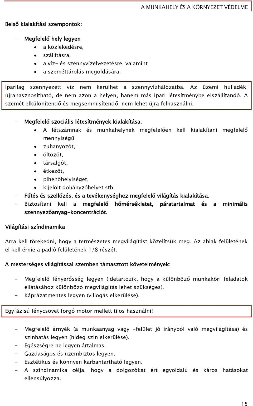A szemét elkülönítend és meősemmisítend, nem lehet újra Őelhasználni.