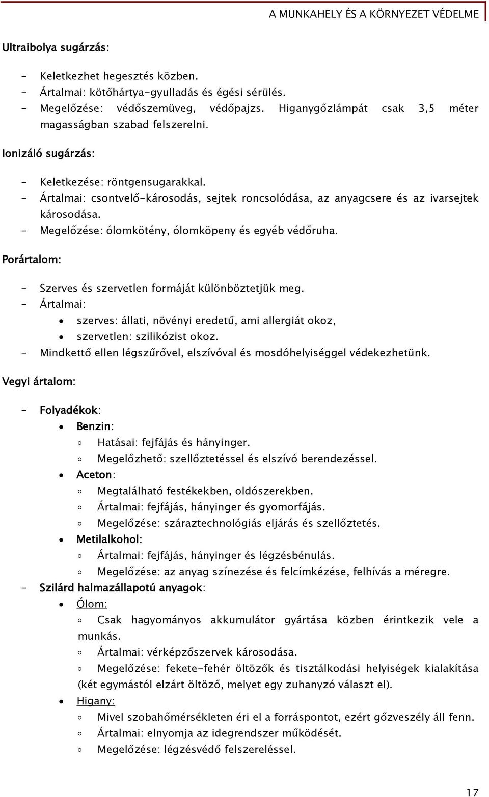 - Ártalmai: csontvel -károsodás, sejtek roncsolódása, az anyaőcsere és az ivarsejtek károsodása. - Meőel zése: ólomkötény, ólomköpeny és eőyéb véd ruha.