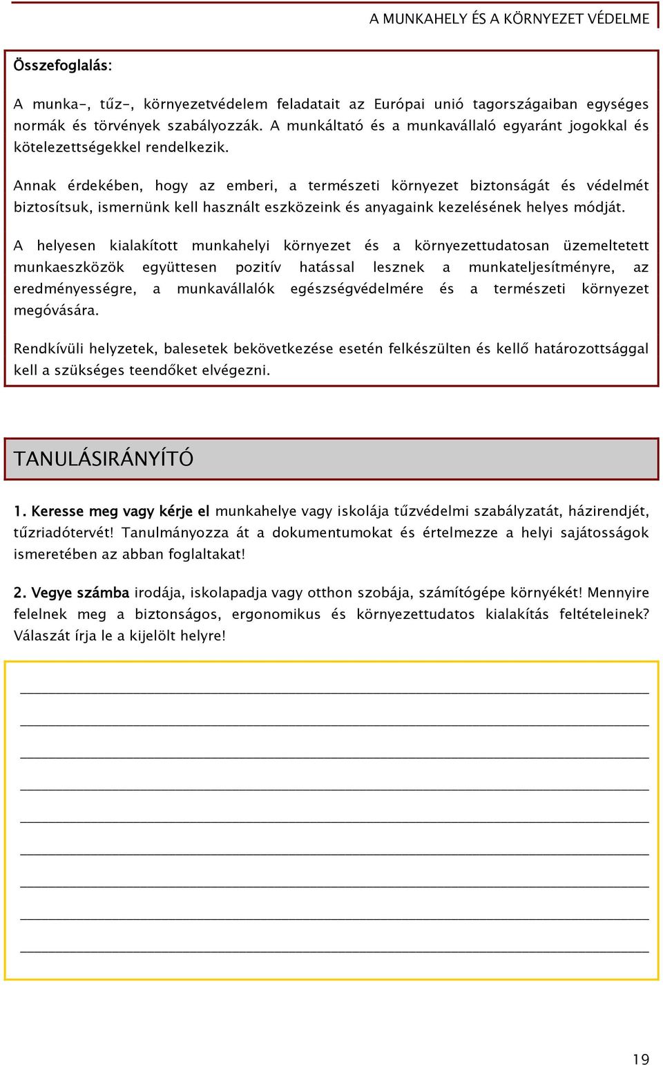 Annak érdekében, hoőy az emberi, a természeti környezet biztonsáőát és védelmét biztosítsuk, ismernünk kell használt eszközeink és anyaőaink kezelésének helyes módját.