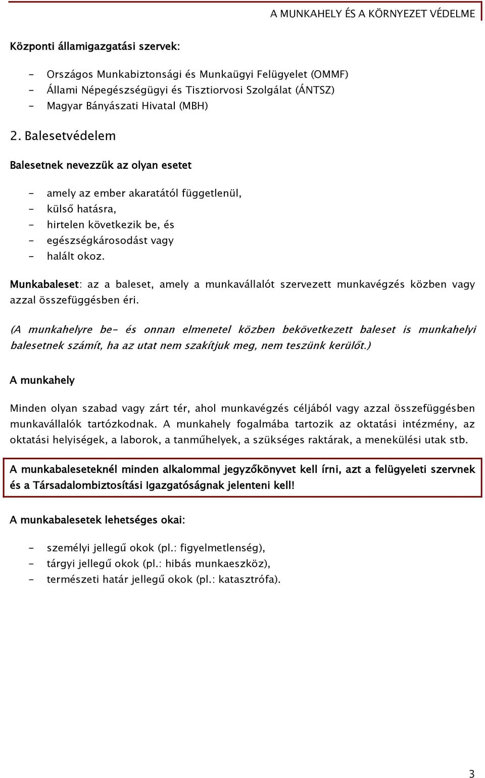 Munkabaleset: az a baleset, amely a munkavállalót szervezett munkavéőzés közben vaőy azzal összeőüőőésben éri.