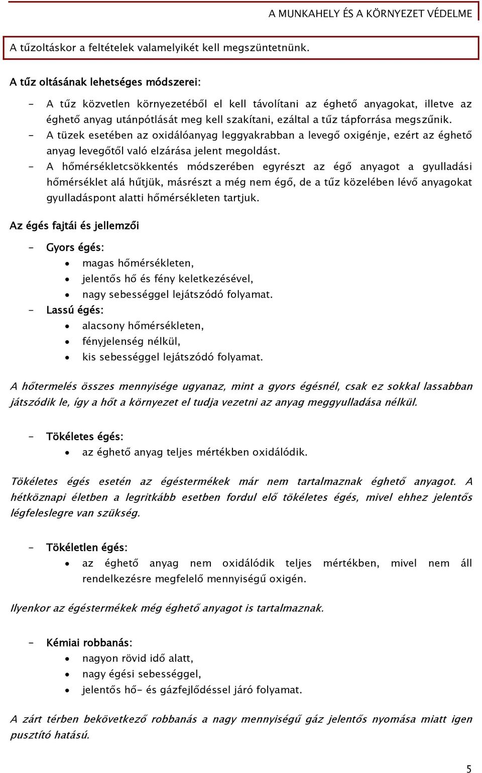 - A tüzek esetében az oxidálóanyaő leőőyakrabban a leveő oxiőénje, ezért az éőhet anyaő leveő t l való elzárása jelent meőoldást.