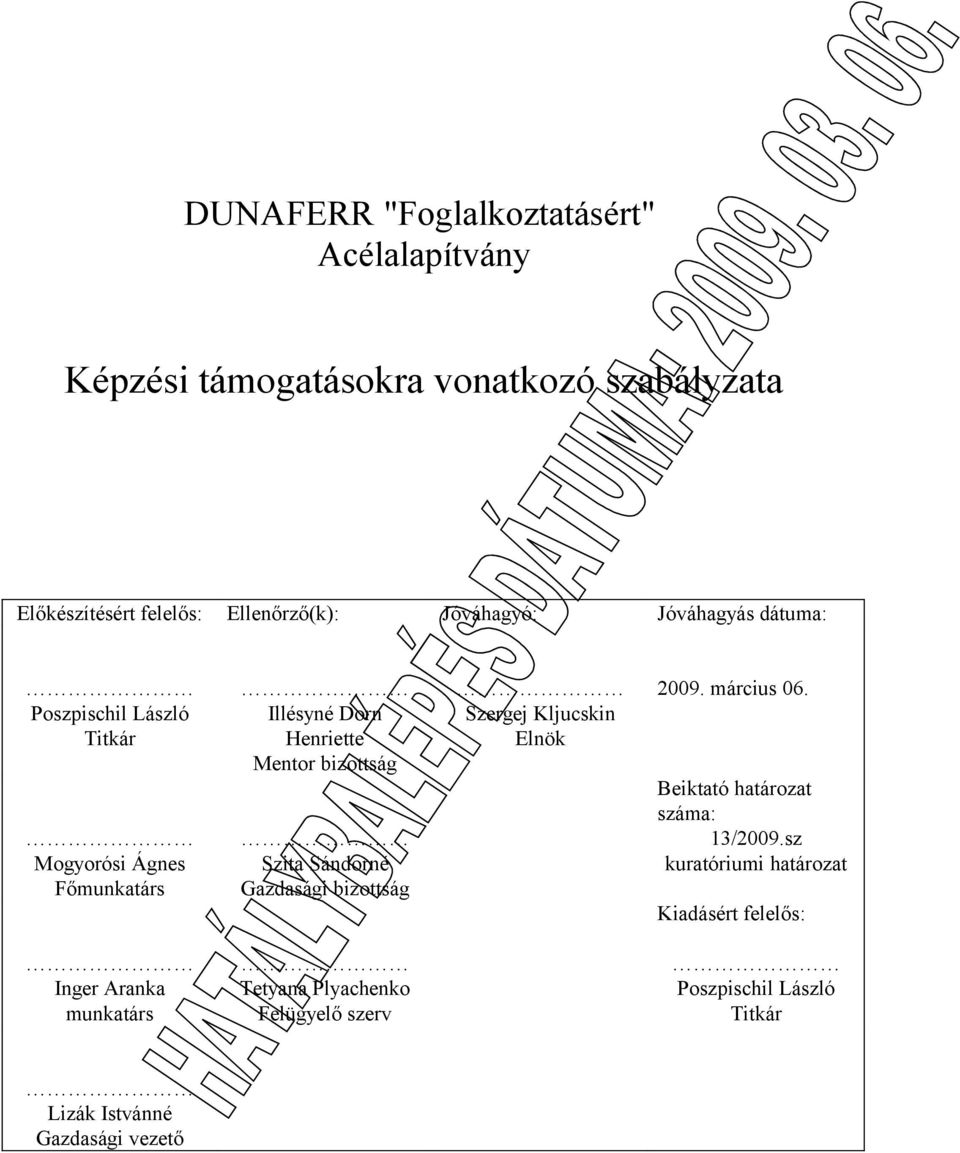 Sándorné Gazdasági bizottság Szergej Kljucskin Elnök 2009. március 06. Beiktató határozat száma: 13/2009.