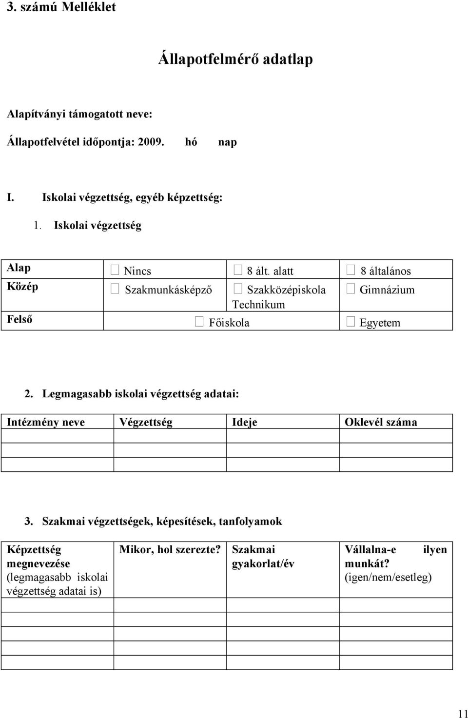 alatt 8 általános Közép Szakmunkásképző Szakközépiskola Technikum Gimnázium Felső Főiskola Egyetem 2.