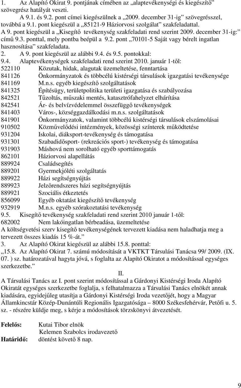 2. A 9. pont kiegészül az alábbi 9.4. és 9.5. pontokkal: 9.4. Alaptevékenységek szakfeladati rend szerint 2010.