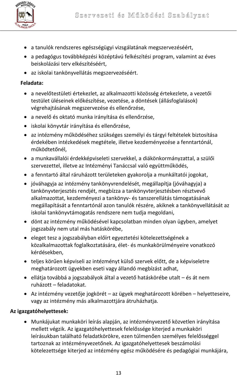 Feladata: a nevelőtestületi értekezlet, az alkalmazotti közösség értekezlete, a vezetői testület üléseinek előkészítése, vezetése, a döntések (állásfoglalások) végrehajtásának megszervezése és