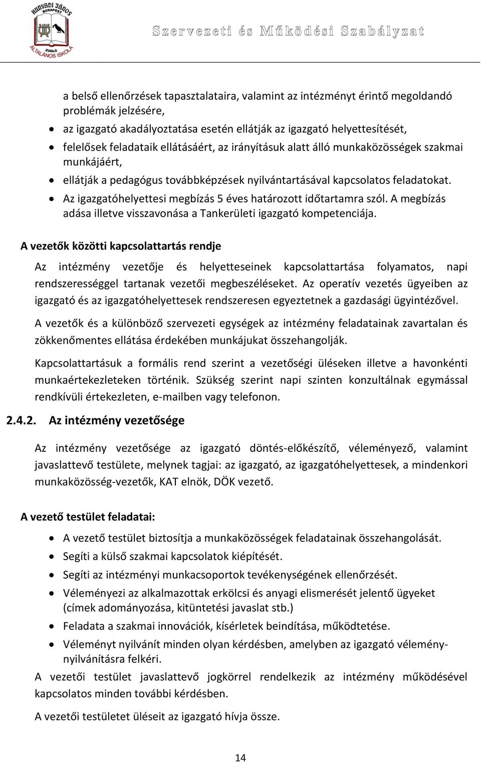 Az igazgatóhelyettesi megbízás 5 éves határozott időtartamra szól. A megbízás adása illetve visszavonása a Tankerületi igazgató kompetenciája.