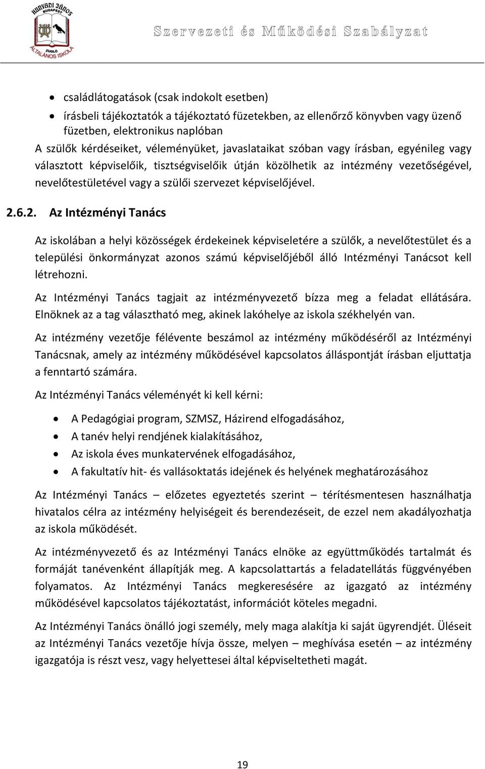 2. Az Intézményi Tanács Az iskolában a helyi közösségek érdekeinek képviseletére a szülők, a nevelőtestület és a települési önkormányzat azonos számú képviselőjéből álló Intézményi Tanácsot kell