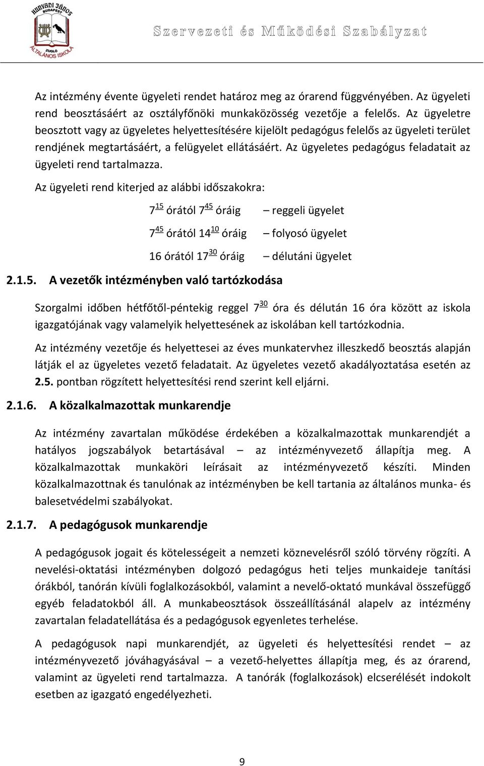 Az ügyeletes pedagógus feladatait az ügyeleti rend tartalmazza.