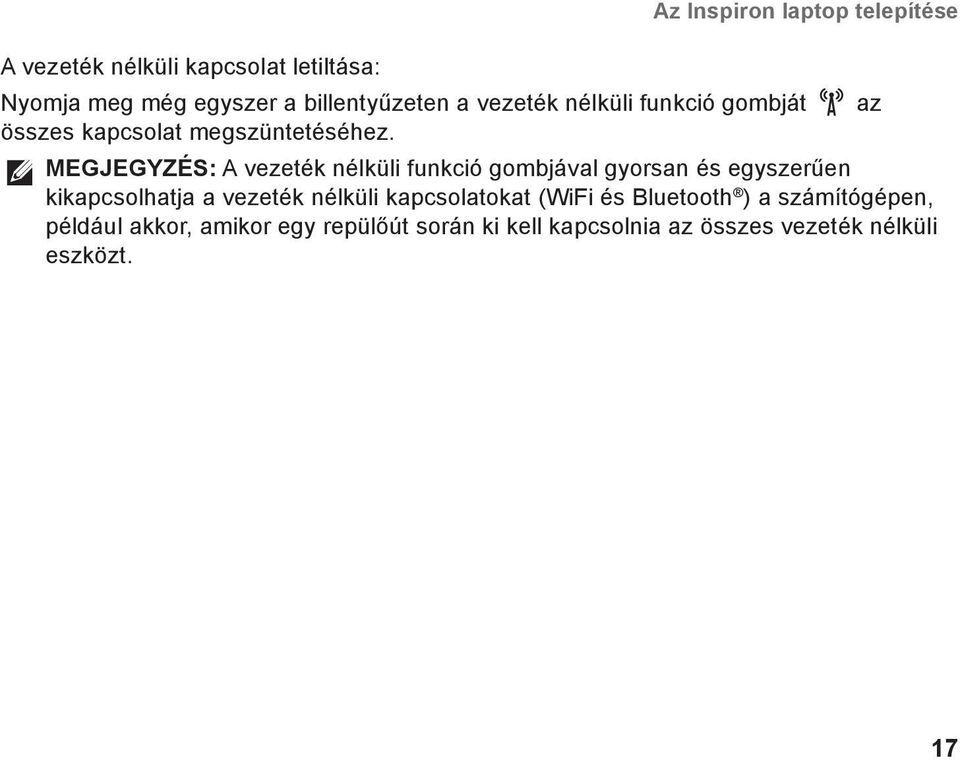 MEGJEGYZÉS: A vezeték nélküli funkció gombjával gyorsan és egyszerűen kikapcsolhatja a vezeték nélküli