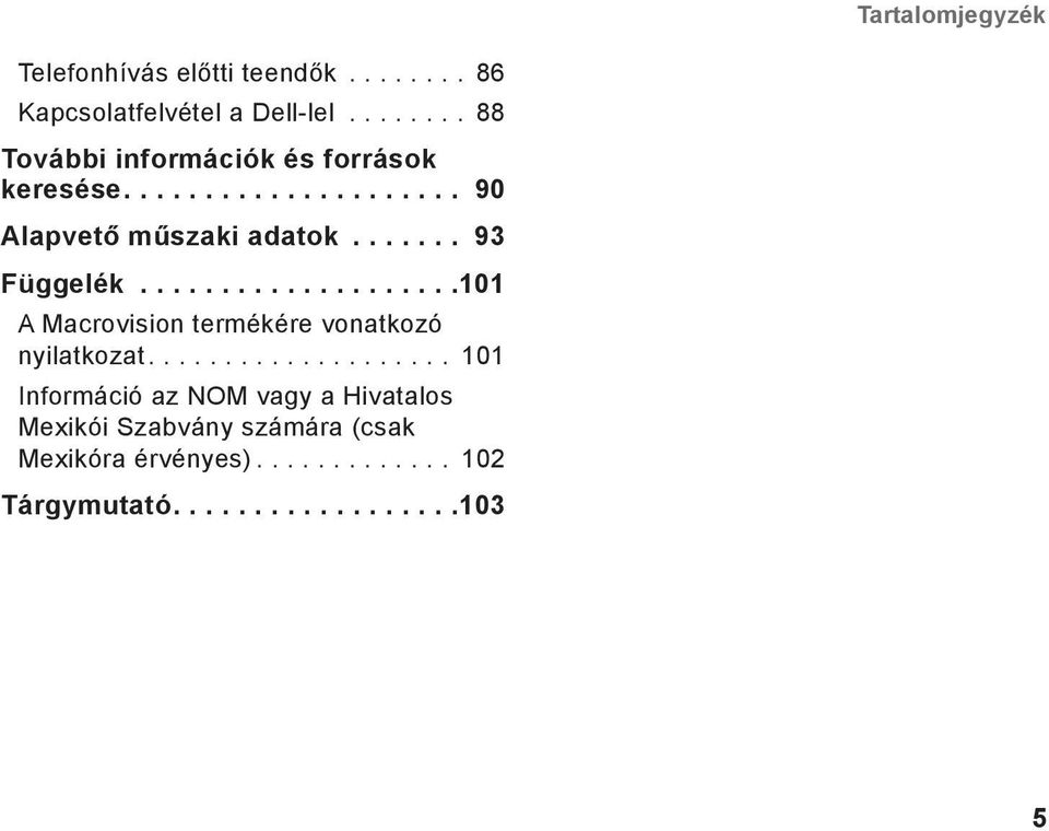 .. 93 Függelék...101 A Macrovision termékére vonatkozó nyilatkozat.