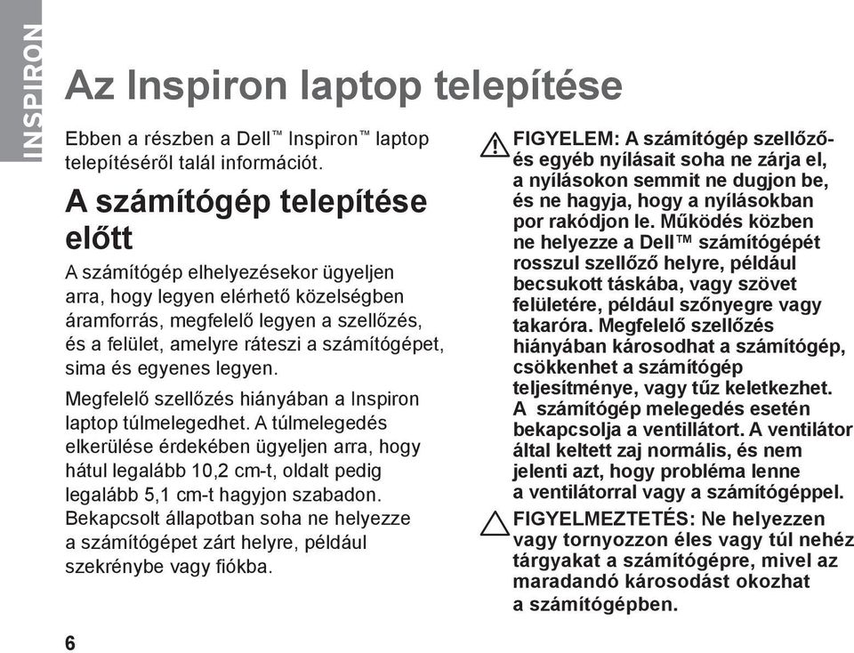 és egyenes legyen. Megfelelő szellőzés hiányában a Inspiron laptop túlmelegedhet.