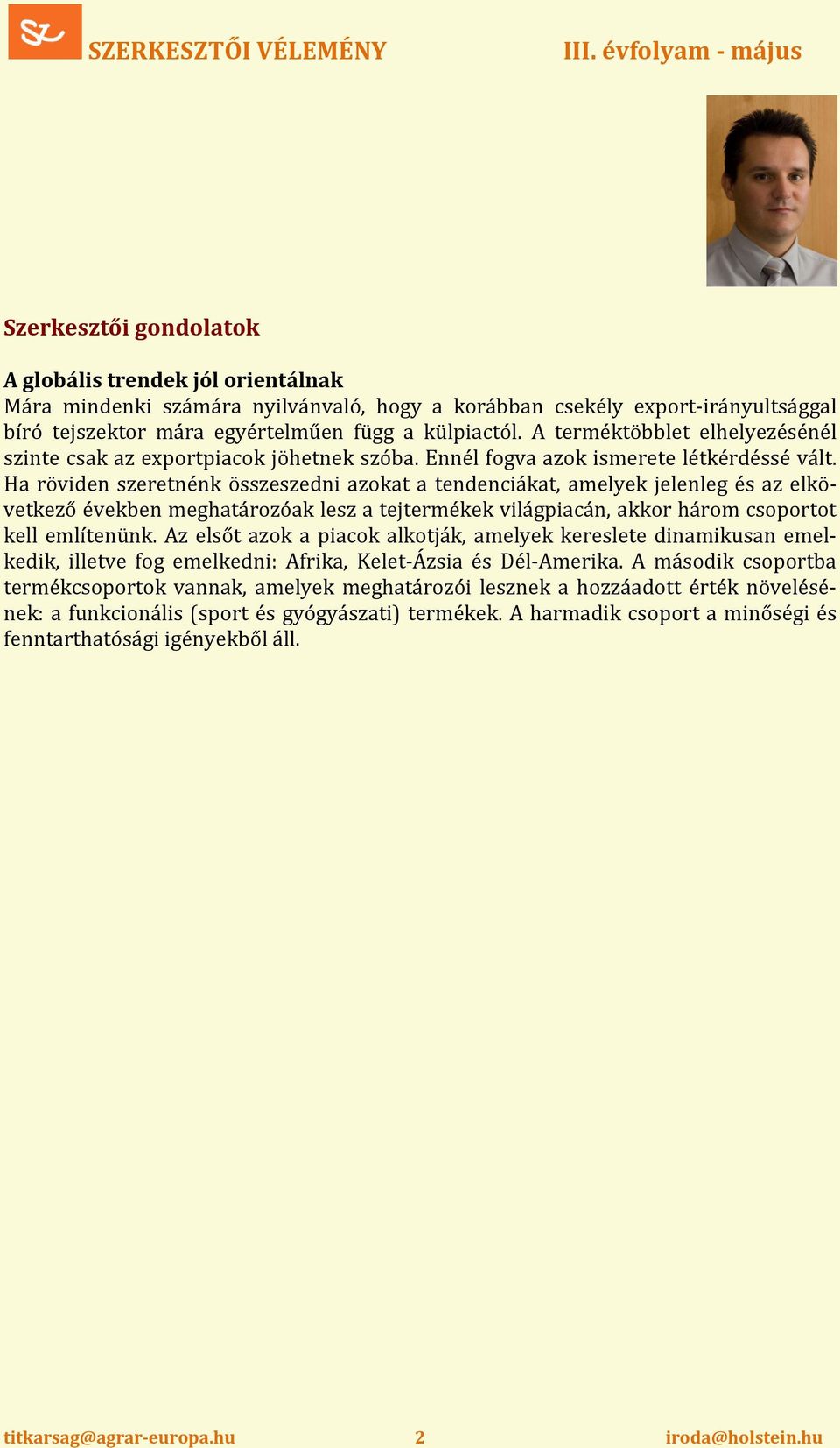 külpiactól. A terméktöbblet elhelyezésénél szinte csak az exportpiacok jöhetnek szóba. Ennél fogva azok ismerete létkérdéssé vált.