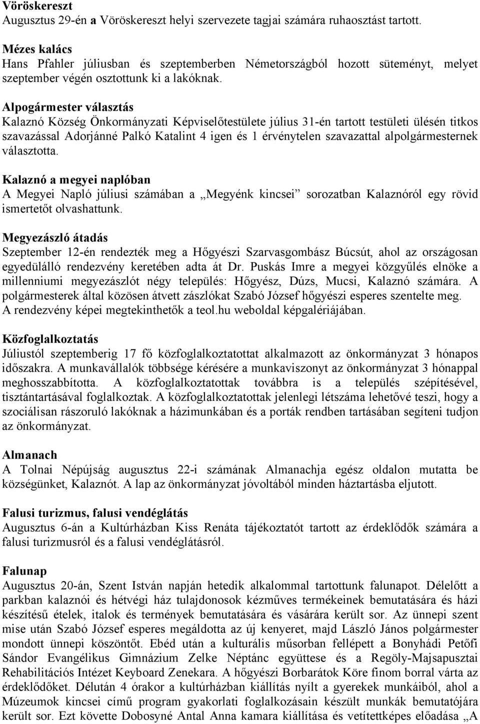 Alpogármester választás Kalaznó Község Önkormányzati Képviselőtestülete július 31-én tartott testületi ülésén titkos szavazással Adorjánné Palkó Katalint 4 igen és 1 érvénytelen szavazattal