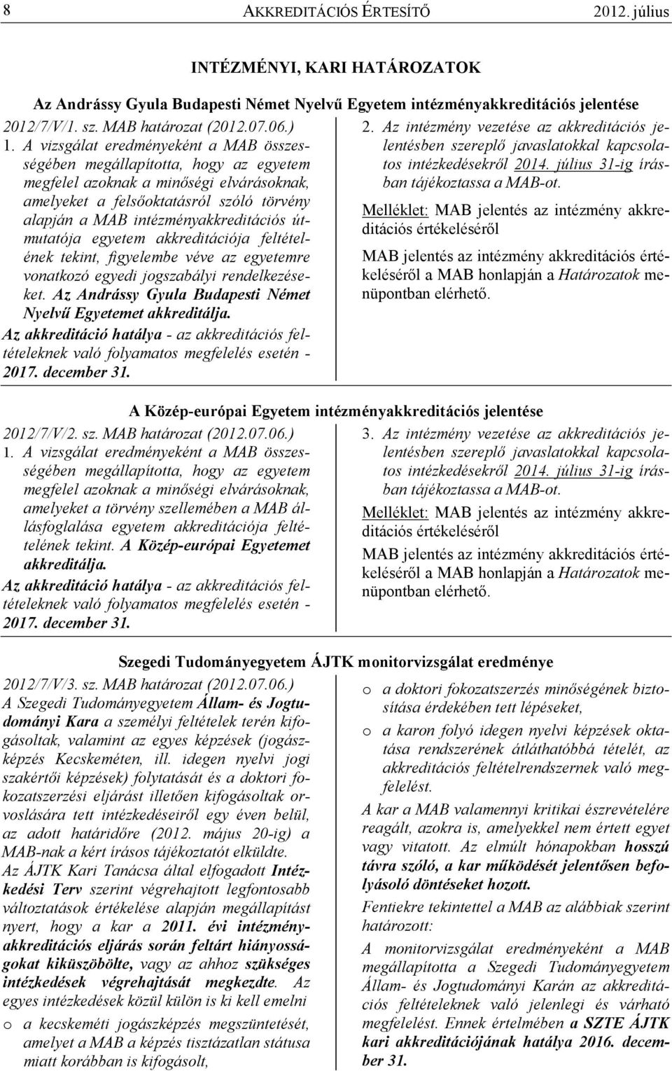 július 31-ig írásban tájékoztassa a MAB-ot.