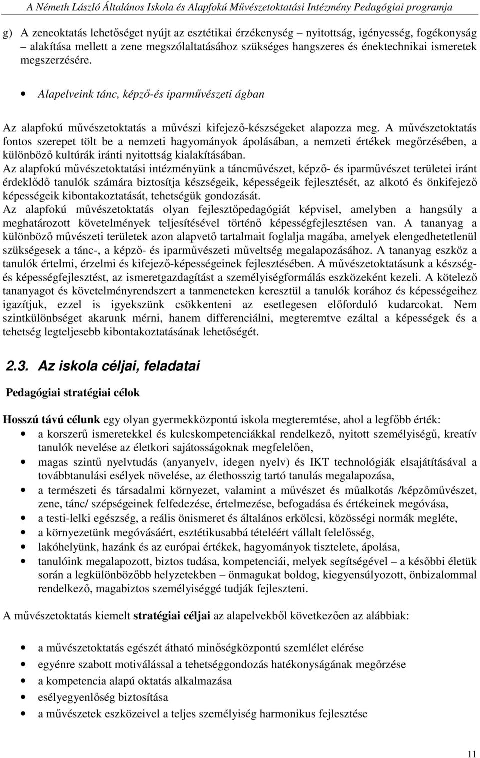 A mővészetoktatás fontos szerepet tölt be a nemzeti hagyományok ápolásában, a nemzeti értékek megırzésében, a különbözı kultúrák iránti nyitottság kialakításában.