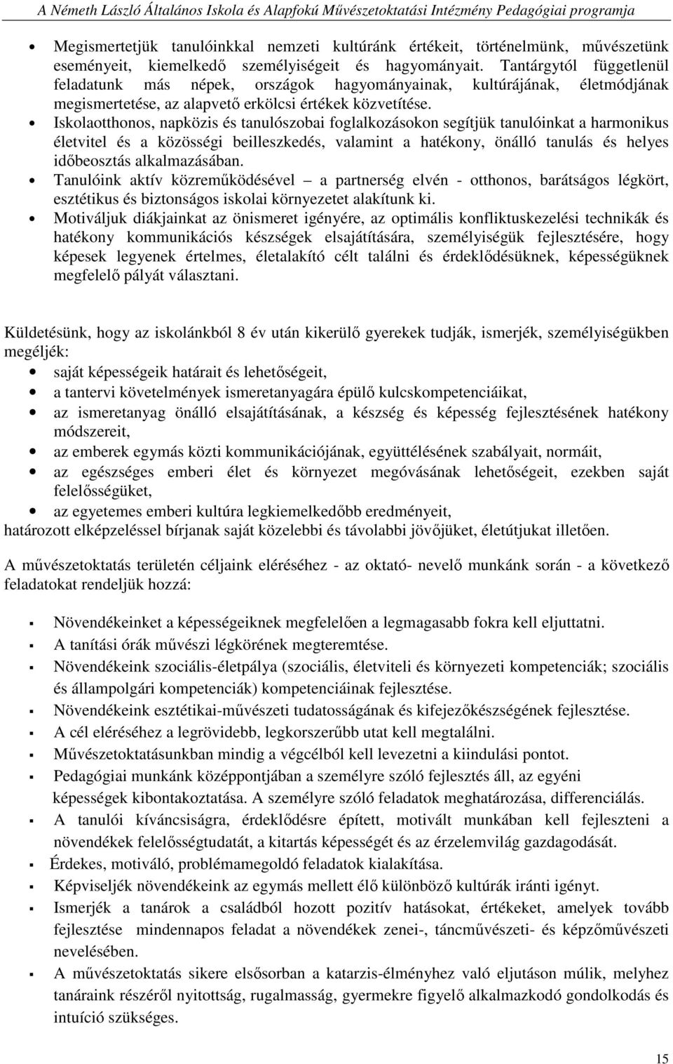 Iskolaotthonos, napközis és tanulószobai foglalkozásokon segítjük tanulóinkat a harmonikus életvitel és a közösségi beilleszkedés, valamint a hatékony, önálló tanulás és helyes idıbeosztás