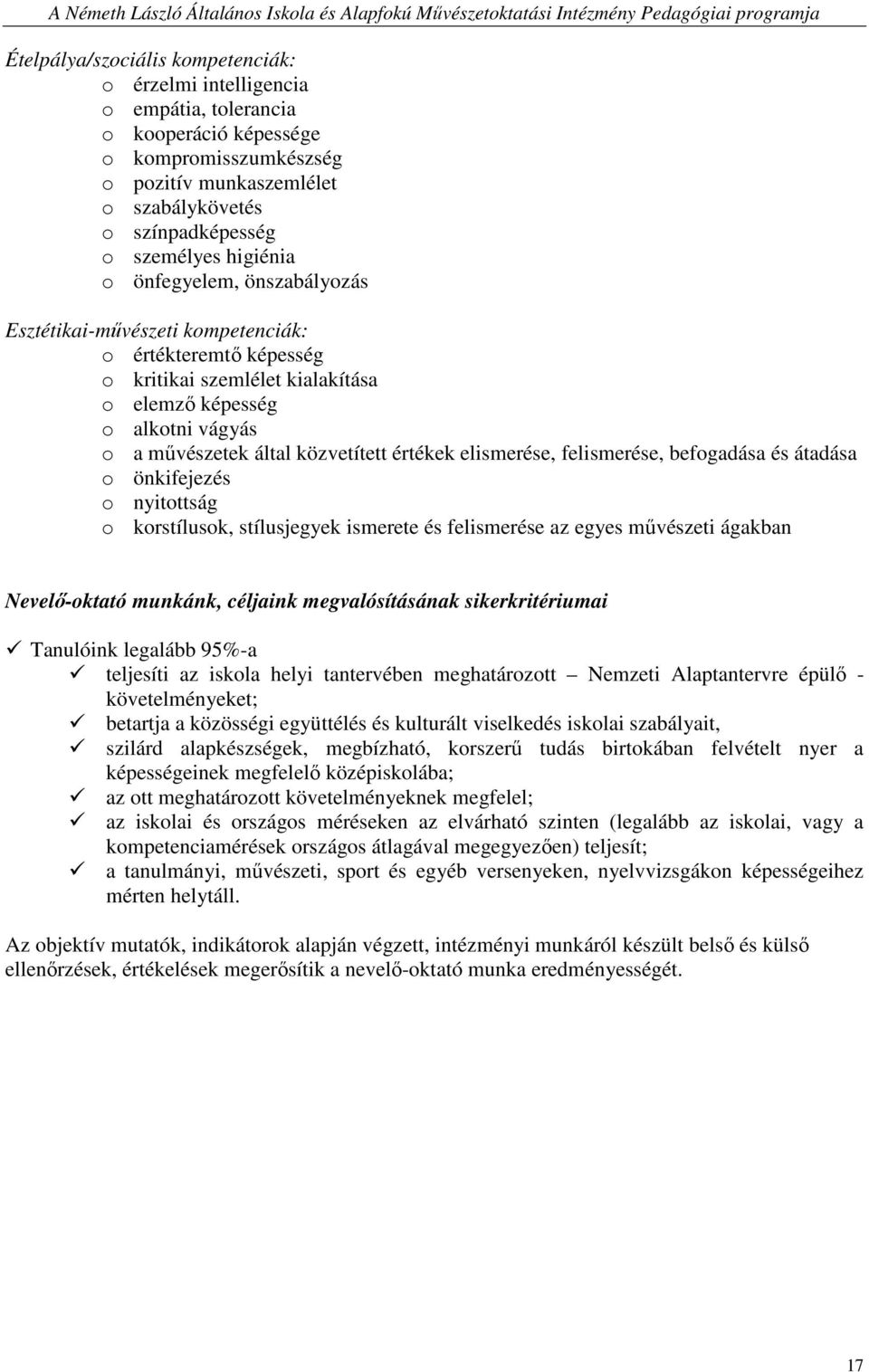 értékek elismerése, felismerése, befogadása és átadása o önkifejezés o nyitottság o korstílusok, stílusjegyek ismerete és felismerése az egyes mővészeti ágakban Nevelı-oktató munkánk, céljaink