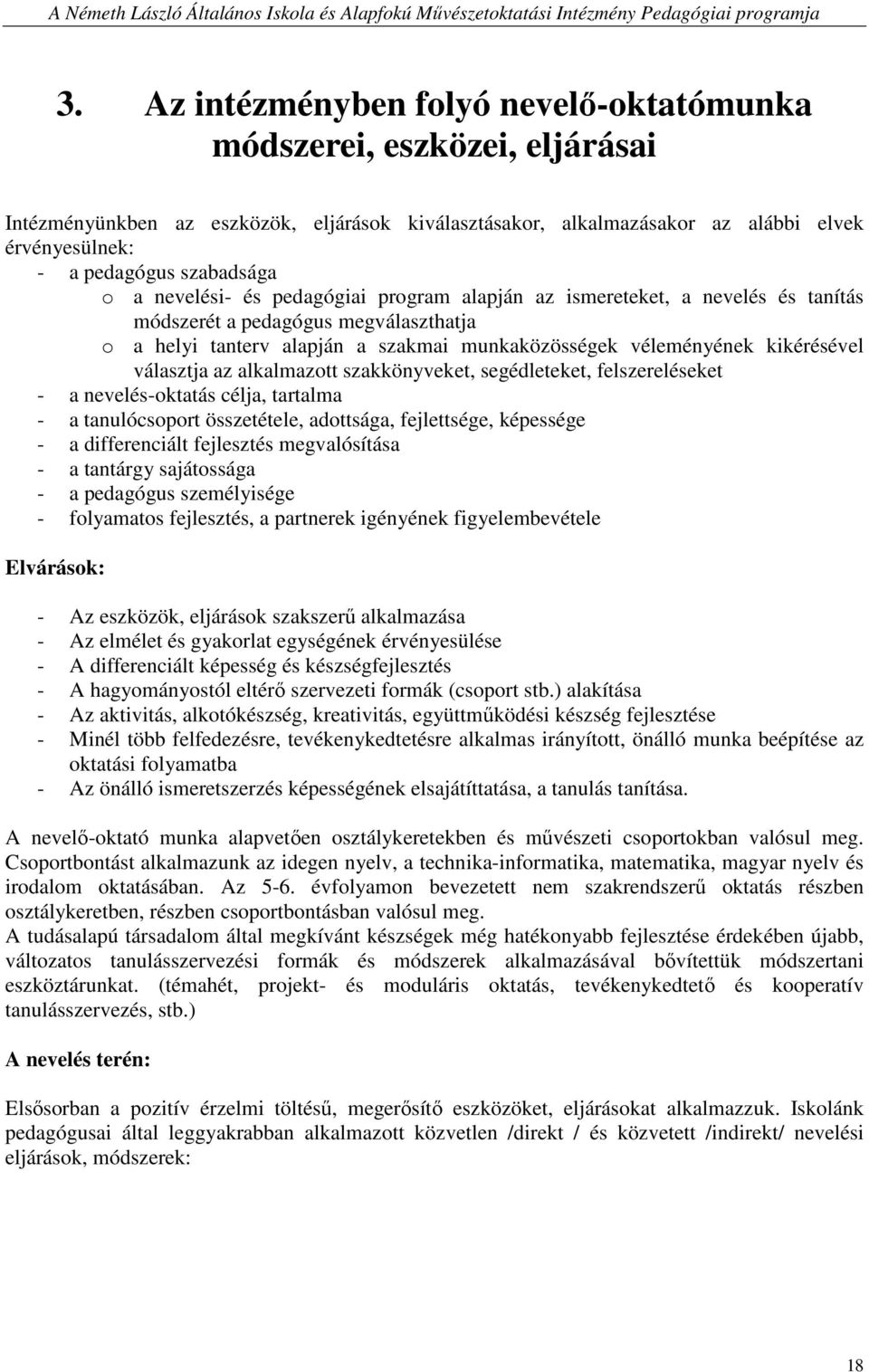 kikérésével választja az alkalmazott szakkönyveket, segédleteket, felszereléseket - a nevelés-oktatás célja, tartalma - a tanulócsoport összetétele, adottsága, fejlettsége, képessége - a