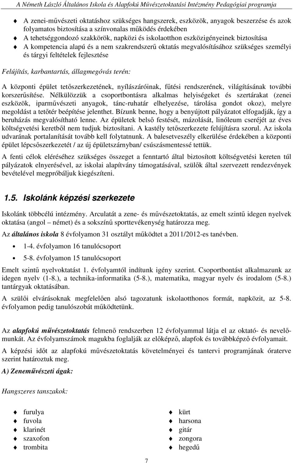 központi épület tetıszerkezetének, nyílászáróinak, főtési rendszerének, világításának további korszerősítése.