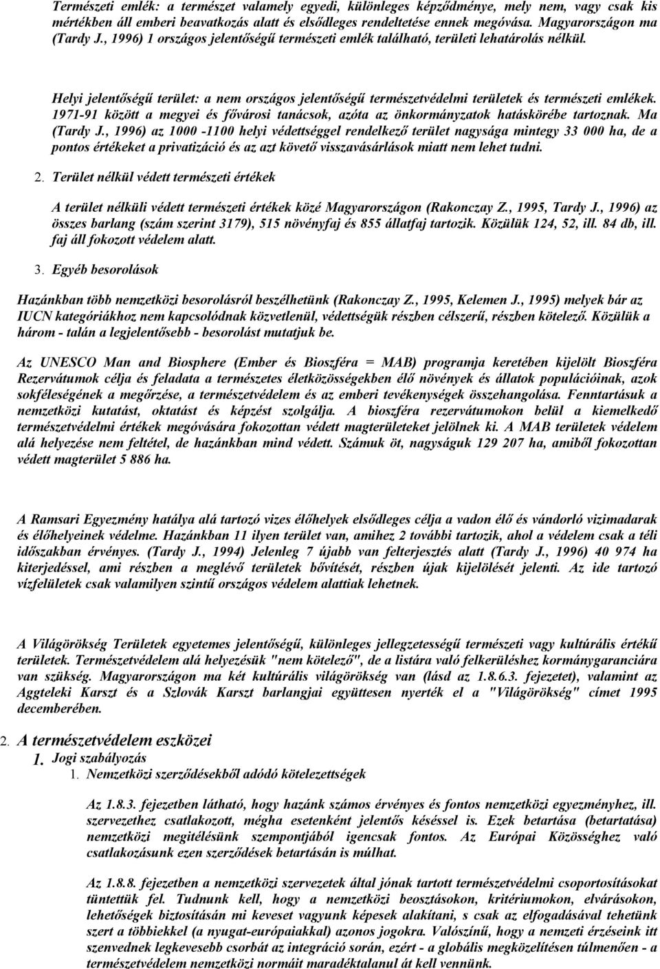 8. fejezetben a nemzetközi szervezetek által jónak tartott természetvédelmi csoportosításokat tüntettük fel.