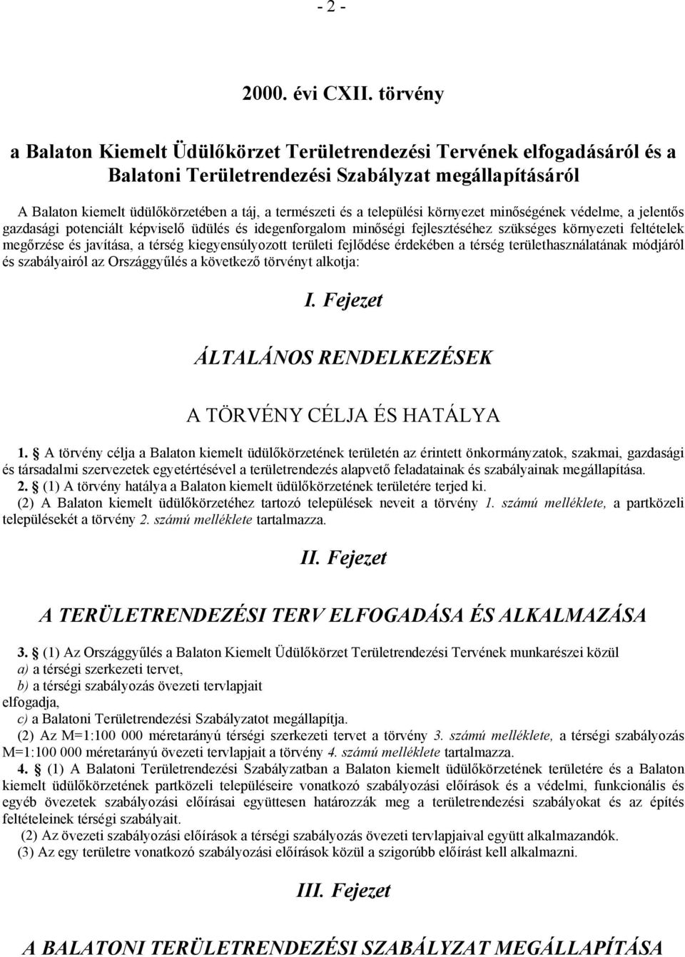 települési környezet minőségének védelme, a jelentős gazdasági potenciált képviselő üdülés és idegenforgalom minőségi fejlesztéséhez szükséges környezeti feltételek megőrzése és javítása, a térség