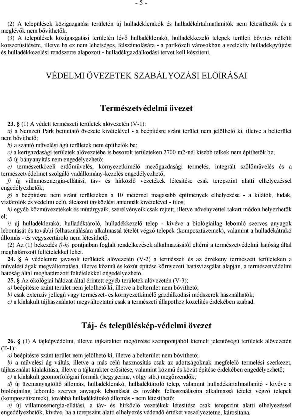 a szelektív hulladékgyűjtési és hulladékkezelési rendszerre alapozott - hulladékgazdálkodási tervet kell készíteni. VÉDELMI ÖVEZETEK SZABÁLYOZÁSI ELŐÍRÁSAI Természetvédelmi övezet 23.