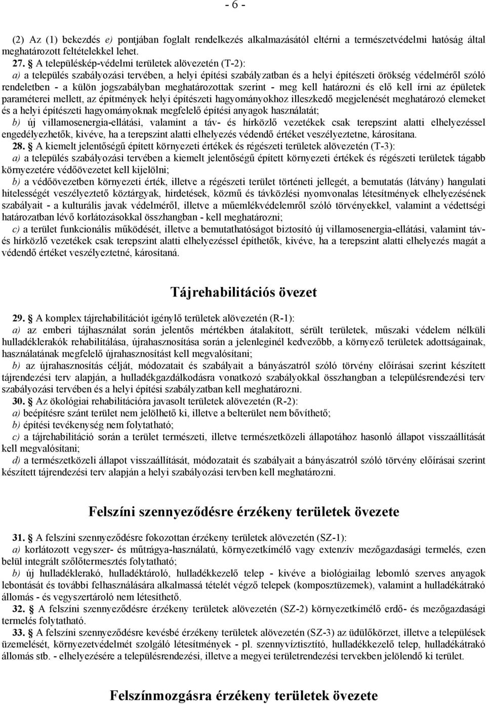 jogszabályban meghatározottak szerint - meg kell határozni és elő kell írni az épületek paraméterei mellett, az építmények helyi építészeti hagyományokhoz illeszkedő megjelenését meghatározó elemeket