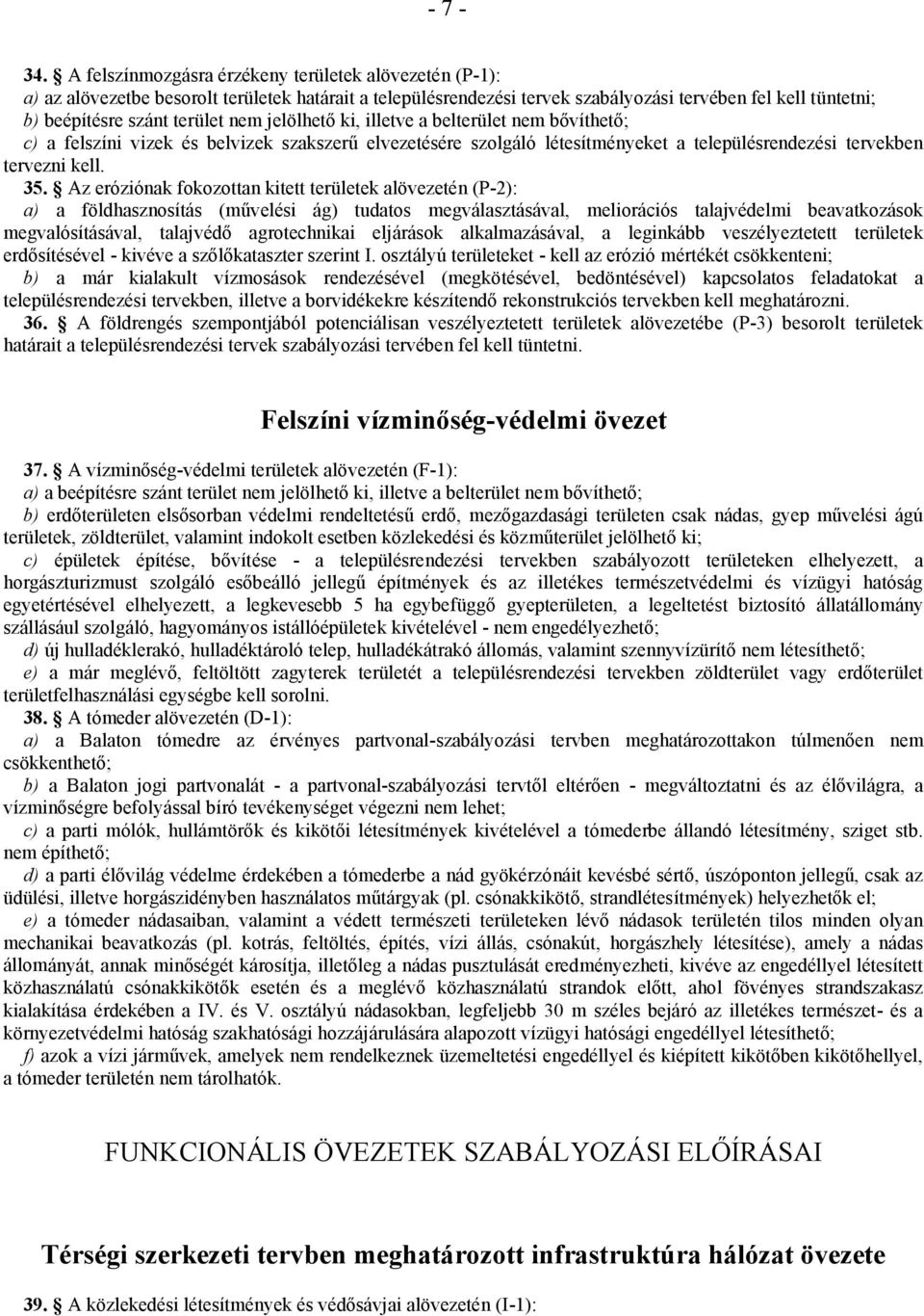 nem jelölhető ki, illetve a belterület nem bővíthető; c) a felszíni vizek és belvizek szakszerű elvezetésére szolgáló létesítményeket a településrendezési tervekben tervezni kell. 35.