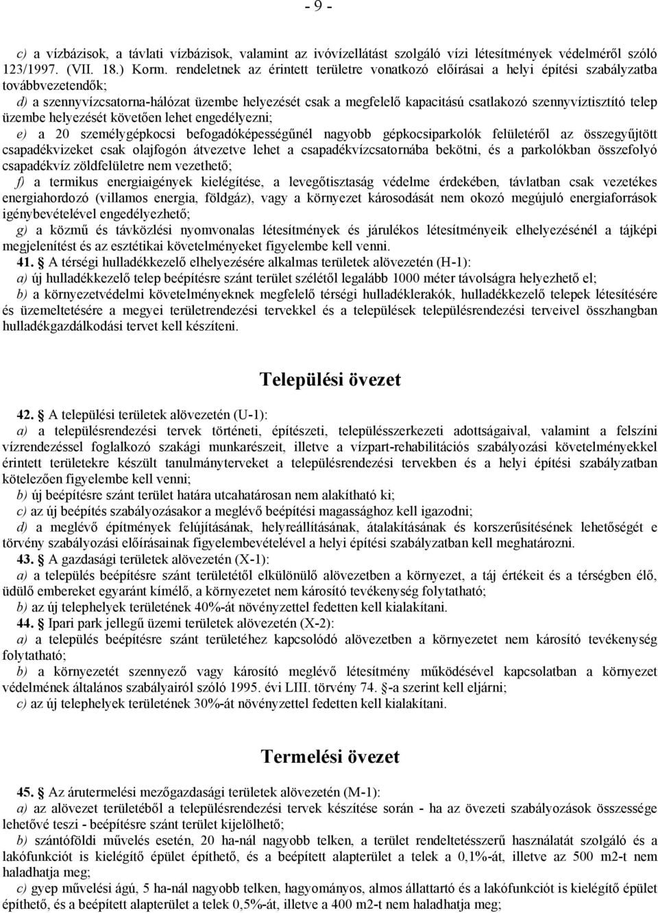 szennyvíztisztító telep üzembe helyezését követően lehet engedélyezni; e) a 20 személygépkocsi befogadóképességűnél nagyobb gépkocsiparkolók felületéről az összegyűjtött csapadékvizeket csak