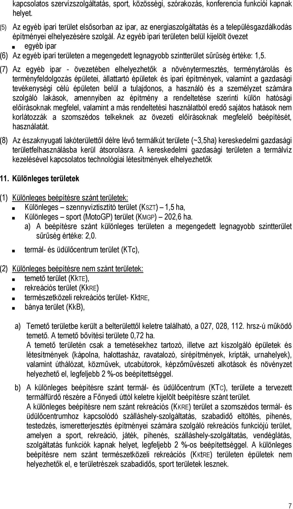 Az egyéb ipari területen belül kijelölt övezet egyéb ipar (6) Az egyéb ipari területen a megengedett legnagyobb szintterület sűrűség értéke: 1,5.