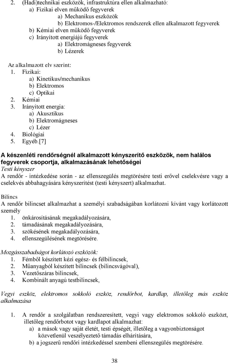 Irányított energia: a) Akusztikus b) Elektromágneses c) Lézer 4. Biológiai 5. Egyéb.