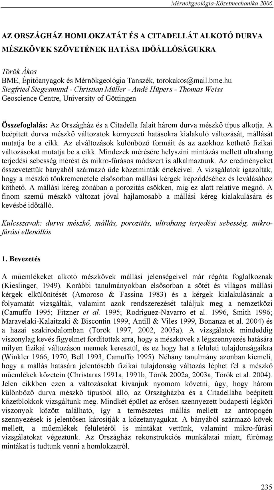 hu Siegfried Siegesmund - Christian Müller - Andé Hüpers - Thomas Weiss Geoscience Centre, University of Göttingen Összefoglalás: Az Országház és a Citadella falait három durva mészkő típus alkotja.