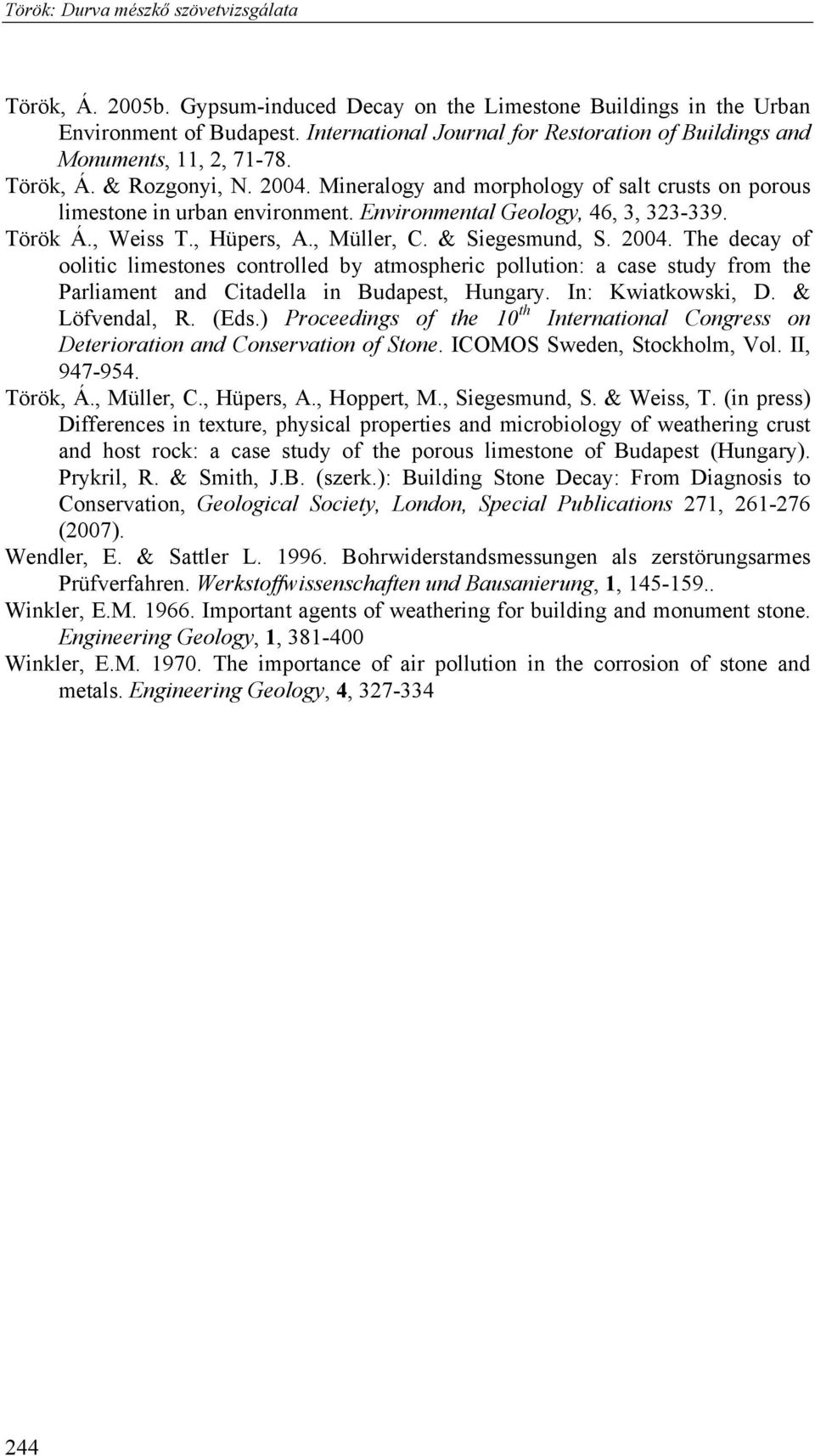 Environmental Geology, 46, 3, 323-339. Török Á., Weiss T., Hüpers, A., Müller, C. & Siegesmund, S. 2004.