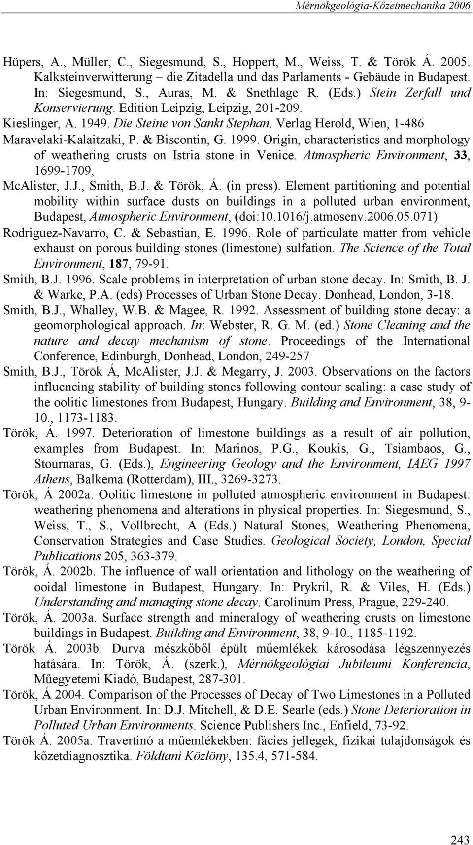 Verlag Herold, Wien, 1-486 Maravelaki-Kalaitzaki, P. & Biscontin, G. 1999. Origin, characteristics and morphology of weathering crusts on Istria stone in Venice.