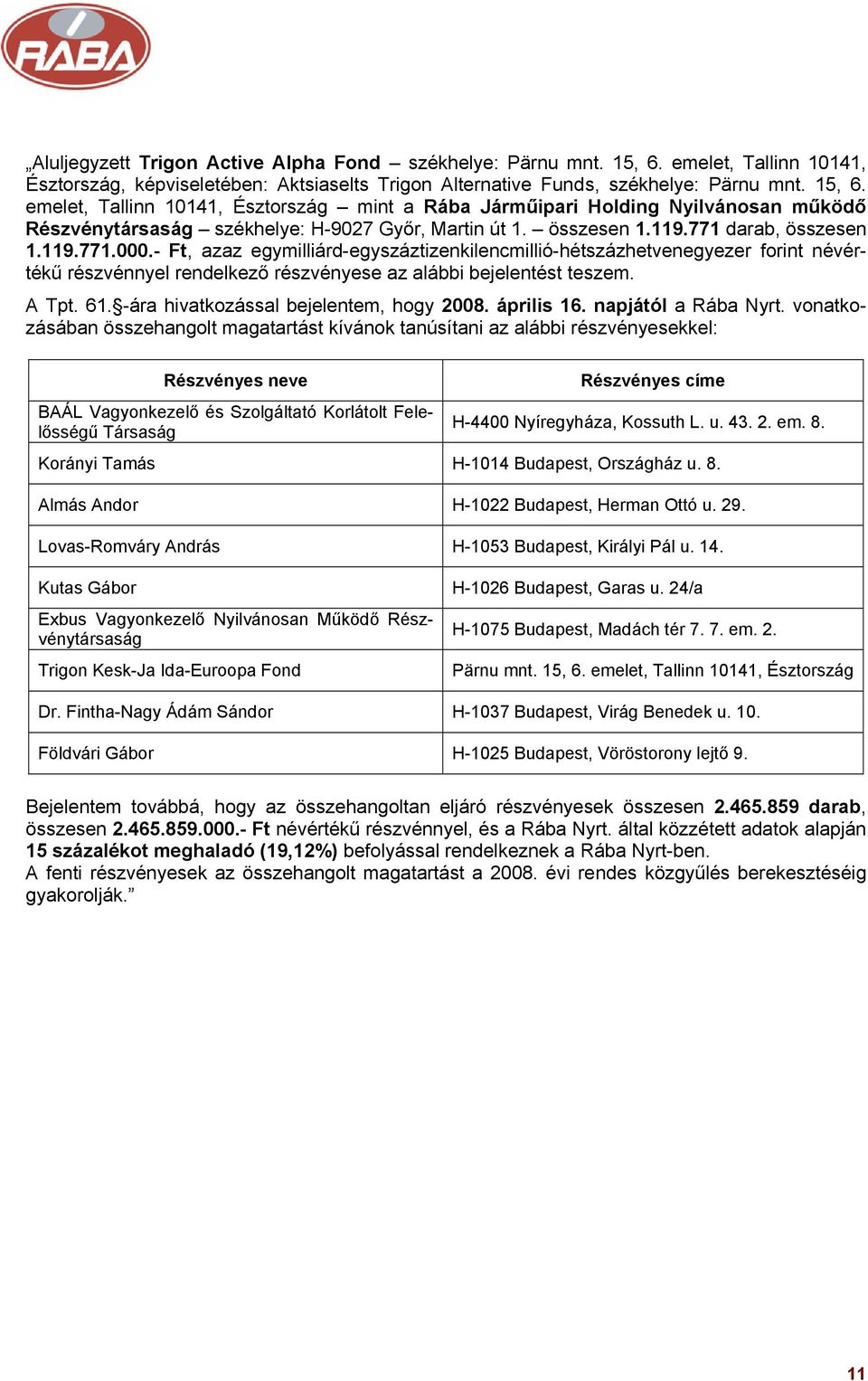 emelet, Tallinn 10141, Észtország mint a Rába Járműipari Holding Nyilvánosan működő Részvénytársaság székhelye: H-9027 Győr,