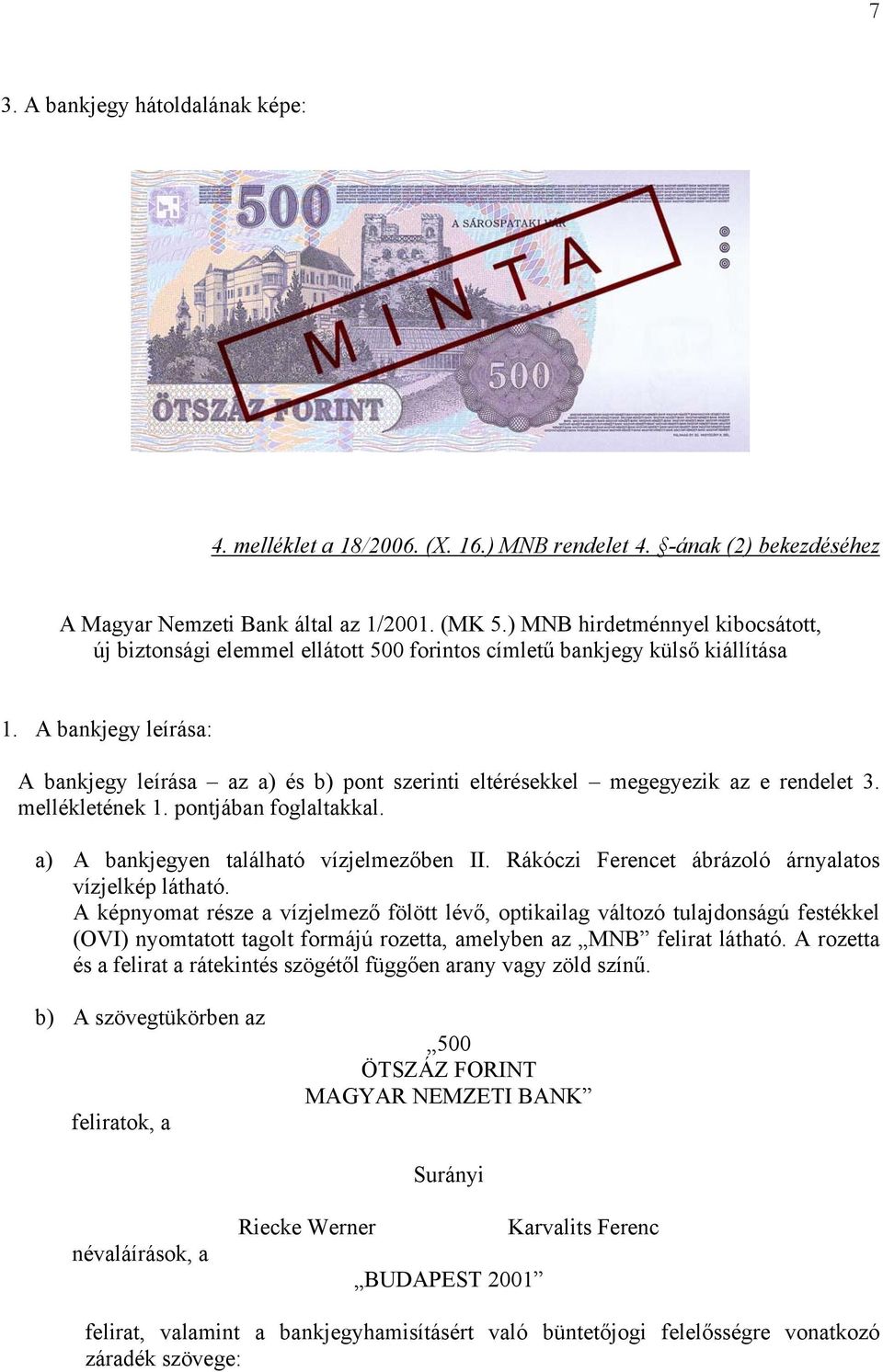 A bankjegy leírása: A bankjegy leírása az a) és b) pont szerinti eltérésekkel megegyezik az e rendelet 3. mellékletének 1. pontjában foglaltakkal. a) A bankjegyen található vízjelmezőben II.