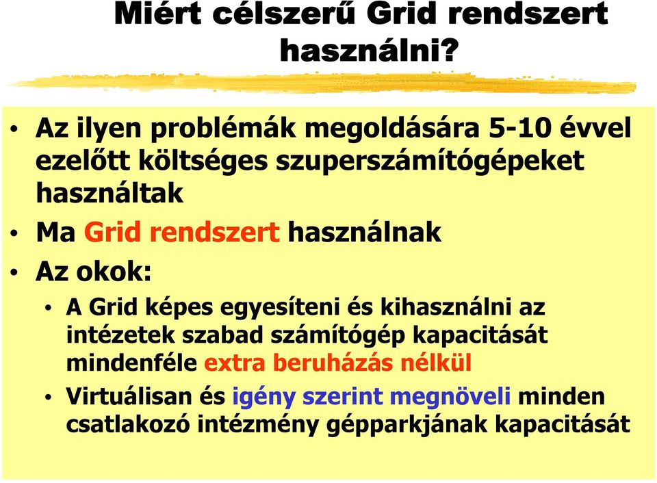 Grid rendszert használnak Az okok: A Grid képes egyesíteni és kihasználni az intézetek szabad