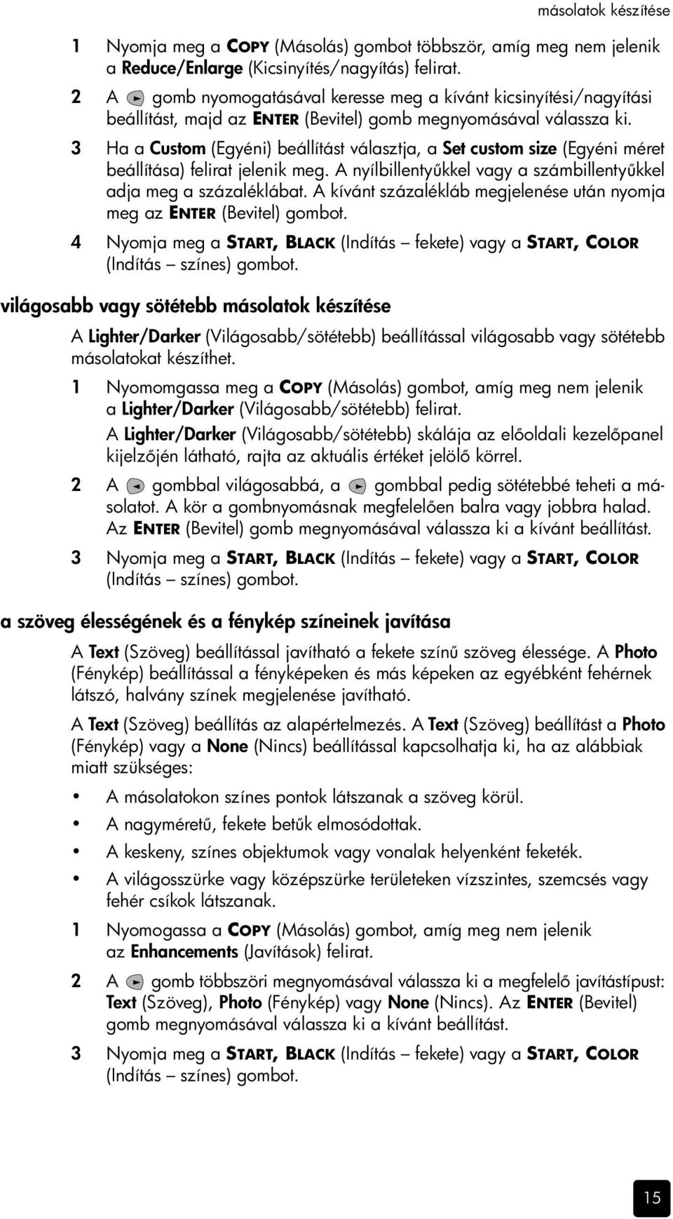 3 Ha a Custom (Egyéni) beállítást választja, a Set custom size (Egyéni méret beállítása) felirat jelenik meg. A nyílbillenty kkel vagy a számbillenty kkel adja meg a százaléklábat.