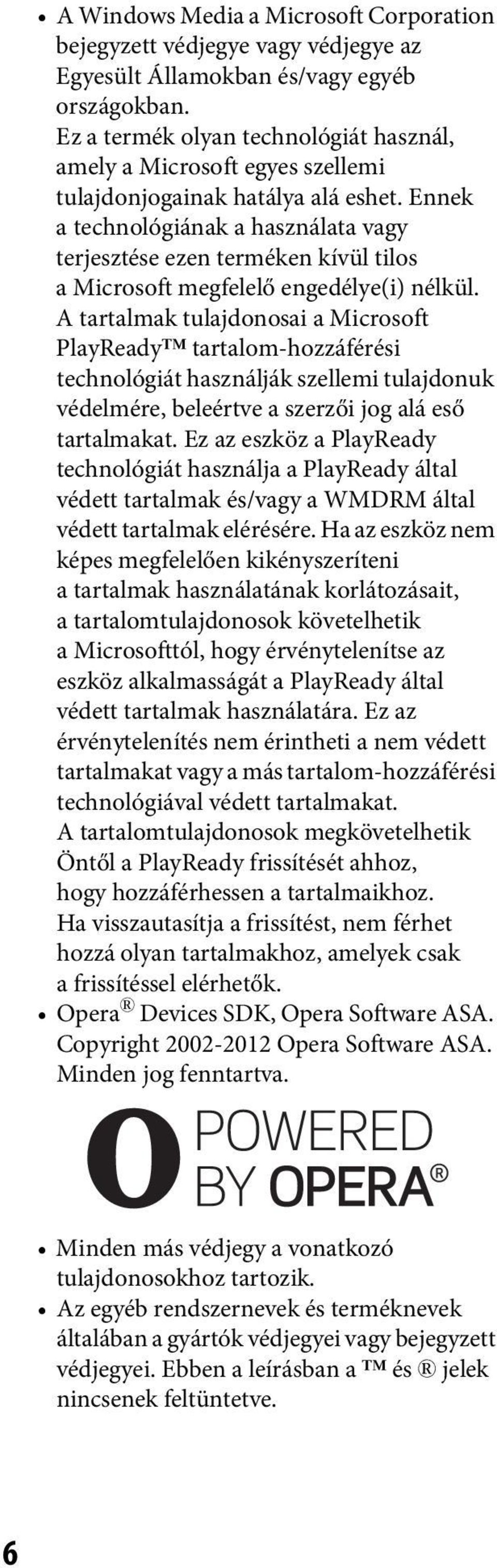 Ennek a technológiának a használata vagy terjesztése ezen terméken kívül tilos a Microsoft megfelelő engedélye(i) nélkül.