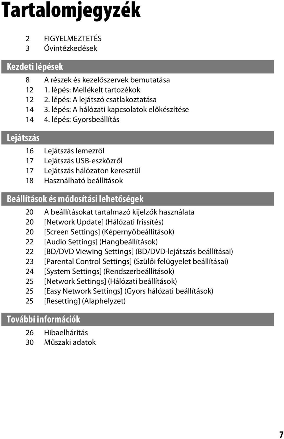 lépés: Gyorsbeállítás 16 Lejátszás lemezről 17 Lejátszás USB-eszközről 17 Lejátszás hálózaton keresztül 18 Használható beállítások Beállítások és módosítási lehetőségek 20 A beállításokat tartalmazó