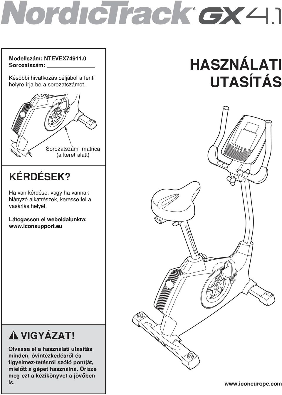 Ha van kérdése, vagy ha vannak hiányzó alkatrészek, keresse fel a vásárlás helyét. Látogasson el weboldalunkra: www.