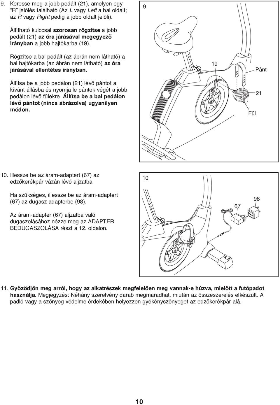 Rögzítse a bal pedált (az ábrán nem látható) a bal hajtókarba (az ábrán nem látható) az óra járásával ellentétes irányban.